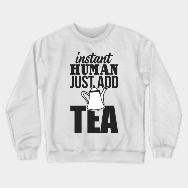 Instant human just add TEA Crewneck Sweatshirt by nektarinchen